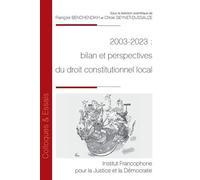 2003-2023 : bilan et perspectives du droit constitutionnel local - François Benchendikh - Inst.francophone Pour La Justice Et Democratie - broché - Essai