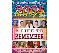 2004 in Focus: A Life to Remember - The Year You Were Born Book: A nostalgic gift packed with trivia, brain games, and events to celebrate birthdays, milestones, and memories