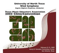 2005 Texas Music Educators Association (TMEA): University of North Texas Wind Symphony