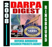 2008 DARPA Digest - Defense Advanced Research Projects Agency - Overview of Mission, Management, and Major Current Projects, Doing Business with DARPA (Ringbound)