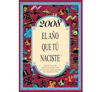 2008 El año que tú naciste
