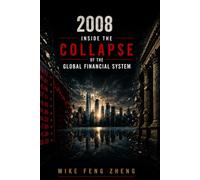 2008: Inside the Collapse of the Global Financial System