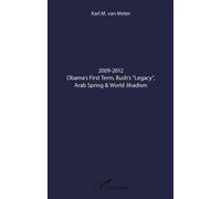 2009-2012 Obama's First Term, Bush's "Legacy" , Arab Spring & World Jihadism - Karl Van Meter - L'harmattan - broché - Essai