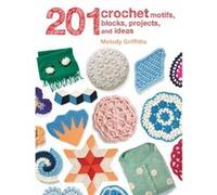 201 Crochet Motifs Blocks Project Ideas Melody Griffiths, (Auteur)