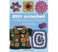 201 Crochet Motifs, Blocks, Projects and Ideas