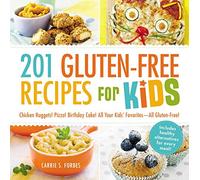 201 Gluten-Free Recipes for Kids: Chicken Nuggets! Pizza! Birthday Cake! All Your Kids' Favorites - All Gluten-Free!
