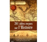 201 Idées reçues sur l'Histoire Ce que l'on nous a raconté n'est pas toujours vrai - Philippe Darwin - City - broché - Etude