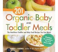 201 Organic Baby And Toddler Meals by Gardner & Tamika L Gardner Tamika L (Auteur)