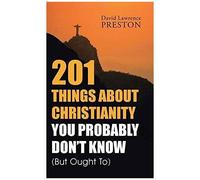 201 Things About Christianity You Probably Don't Know (But Ought To)
