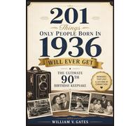 201 Things Only People Born in 1936 Will Ever Get: The Ultimate 90th Birthday Keepsake Packed with memories of friendships, family life, ... small details that still feel familiar today.