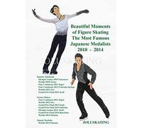 2010 2014 Beautiful Moments Of Figure Skating The Most Famous Japanese Medalists 2010 - 2014