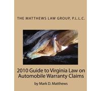 2010 Guide to Virginia Law on Automobile Warranty Claims: The Matthews Law Group, P.L.L.C.