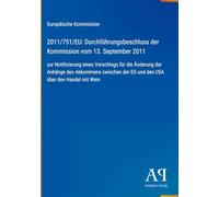 2011/751/EU: Durchführungsbeschluss der Kommission vom 13. September 2011: zur Notifizierung eines Vorschlags für die Änderung der Anhänge des ... der EG und den USA über den Handel mit Wein