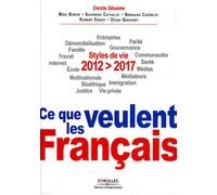 2012-2017 : ce que veulent les Français: Styles de vie. Entreprise, démondialisation, parité, famille, gouvernance, travail, communautés, internet, santé, école, médias, multinationale, médiateurs...