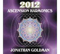 2012: Ascension Harmonics by Jonathan Goldman (2008-08-12)