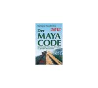 2012 - Der Maya Code. Beschleunigte Zeit Und Das Erwachen Des Globalen Bewusstseins