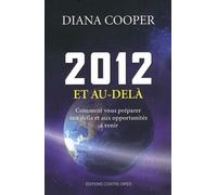2012 et au-delà - Comment vous préparer aux défis et aux opportunités à venir - Diana Cooper - Contre-Dires - broché - Guide