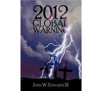 2012 Global Warning - Edwards John W. III - Author Solutions Inc - Livre en Anglais Edwards John W. IIIEdwards John W. III (Auteur)
