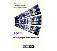 2012, La Campagne Présidentielle - Observer Les Médias, Les Électeurs, Les Candidats