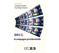 2012, la campagne présidentielle Raul Magni-Berton (Auteur), Jacques Gerstlé (Auteur)