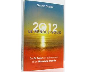 2012, le rendez-vous : De la Crise à l'avènement d'un Nouveau monde