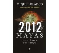 2012 mayas : los señores del tiempo
