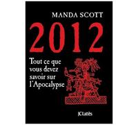 2012 - Tout Ce Que Devez Savoir Sur L'apocalypse