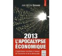 2013 L'Apocalypse économique: L'hyperclasse mondiale à l'assaut de l'économie et de la démocratie