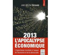 2013 L'Apocalypse économique: L'hyperclasse mondiale à l'assaut de l'économie et de la démocratie