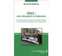2015 : entre désespoirs et espérances Bernard Delattre (Auteur)