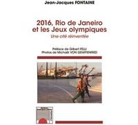 Jean-Jacques Fontaine – 2016, Rio de Janeiro et les Jeux olympiques – Une cité réinventée – Broché