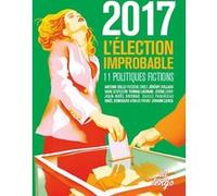2017 : l'election improbable Marie Desplechin (Auteur), Jérôme Leroy (Auteur), Thomas Legrand (Auteur), Arnaud Viviant (Auteur), Frédéric Ciriez (Auteur), Maël Renouard (Auteur), Jérémy Collado (Auteu