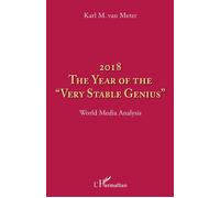 2018 The year of the "very stable genius" World Media Analysis - Karl Van Meter - L'harmattan - broché - Essai