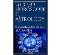 2019 Leo Horoscope & Astrology: Your Weekly Guide To The Stars (2019 Horoscopes)