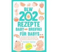202 BLW Rezepte Baby - Breifrei für Babys: Das große Kochbuch für Fingerfood & Löffelgerichte, ohne Zuckerzusatz, inkl. vegetarischer Alternativen, ab 6 Monaten