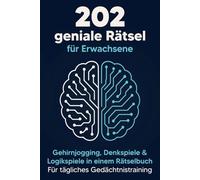 202 geniale Rätsel für Erwachsene: Gehirnjogging, Denkspiele & Logikspiele in einem Rätselbuch - Für tägliches Gedächtnistraining