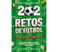 202 Retos de Fútbol para Jóvenes Campeones: Libro de fútbol para niños con Desafíos y Entrenamientos para mejorar tus habilidades solo o con amigos | 8-12 años