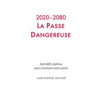 2020-2080 : La Passe Dangereuse: Sept défis capitaux pour construire notre avenir