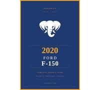 2020 Ford F-150: The Complete Owner's Reference and Service Guide