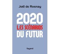 2020 Les scénarios du futur - Joël de Rosnay - Fayard - broché - Essai