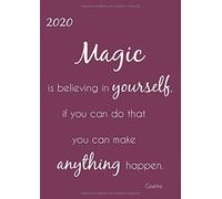 2020 "Magic Is Believing In Yourself, If You Can Do That You Can Make Anything Happen." (Goethe): Grosser Tagebuch Kalender - 1 Tag Pro Din A4 Seite