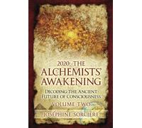 2020: The Alchemists' Awakening Volume Two: Decoding The Ancient Future of Consciousness
