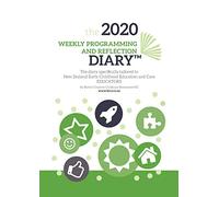 2020 Weekly Programming and Reflection Diary NZ: The Diary Specifically Tailored to New Zealand Early Childhood Education and Care EDUCATORS
