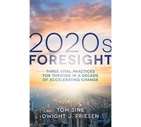 2020s Foresight: Three Vital Practices for Thriving in a Decade of Accelerating Change