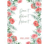2021 - 2025 Monthly Planner 5 Years Dream It Believe It Achieve It: 60 Months Yearly And Monthly Calendar, Weekly Planner, Agenda ... Year, Plan And Schedule Your Next Five Years