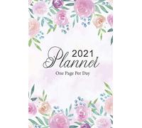 2021 Daily Planner For 365 Days: 1 Year Daily Diary 2021 One Page Per Day Fully Lined And Dated Journal Calendar Beautiful Flower Watercolor Cover