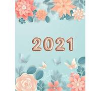 2021 Daily Planner: One Page A Day - 365 Days: 8.5" X 11" Large - 370 Pages - Beautiful Cover With Lovely Flowers - Schedule Organizer- Agenda , Calendar, Appointment Notebook