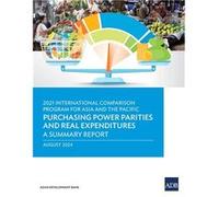 2021 International Comparison Program for Asia and the Pacific Purchasing Power Parities and Real ExpendituresA Summary Report - Asian Development Outlook Asian Development OutlookAsian Development Ou