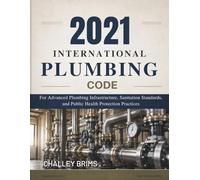 2021 International Plumbing Code: For Advanced Plumbing Infrastructure, Sanitation Standards, and Public Health Protection Practices