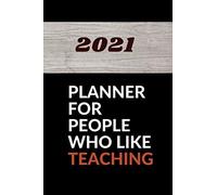 2021 Planner For People Who Like Teaching: Daily And Monthly Planner For Everyone Who Loves To Teach And Fill In Happy When Giving Information And Helping Others 6*9 In..